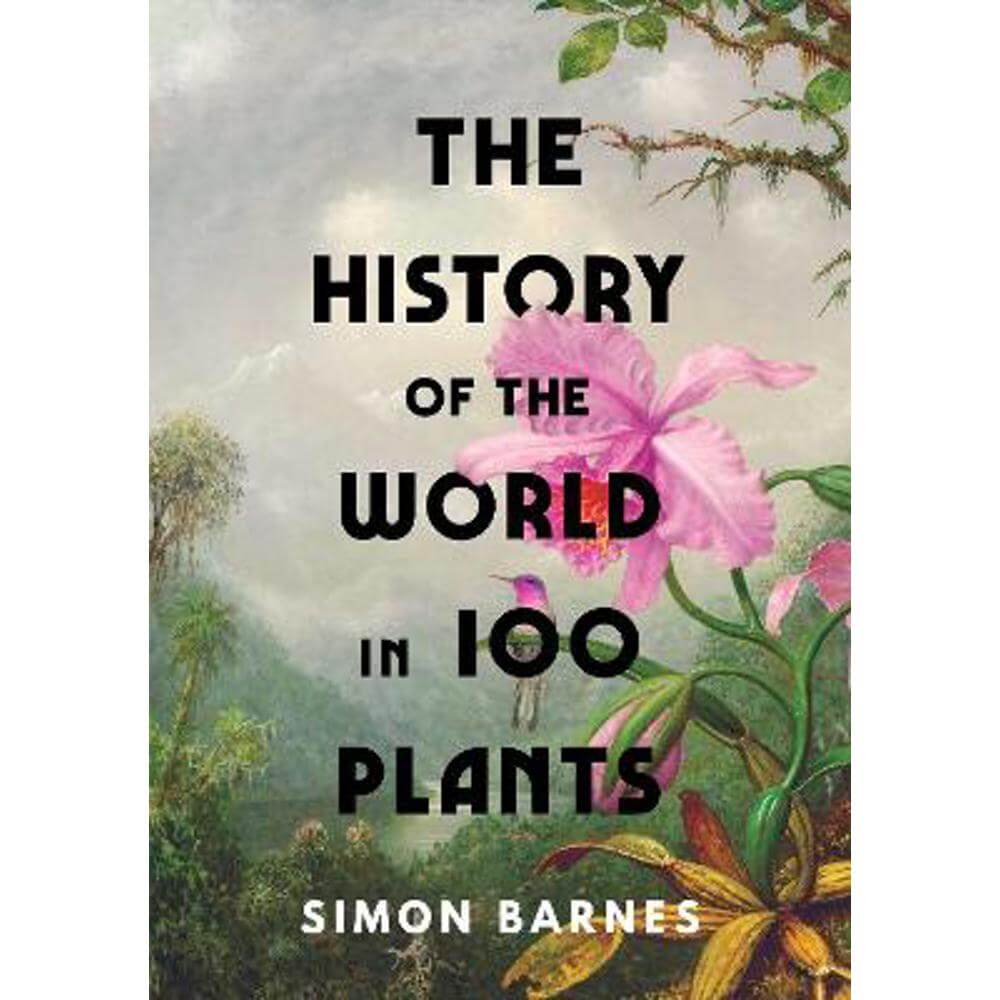 The History of the World in 100 Plants (Hardback) - Simon Barnes